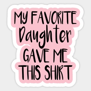 My Favorite Daughter Gave Me This Shirt Sticker